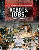 Robots, Jobs, and You (The Promise and Perils of Technology)