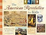 The American Revolution for Kids: A History with 21 Activities (Volume 11) (For Kids series)