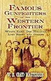 Famous Gunfighters of the Western Frontier: Wyatt Earp, Doc Holliday, Luke Short and Others