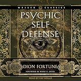 Psychic Self-Defense: The Definitive Manual for Protecting Yourself Against Paranormal Attack