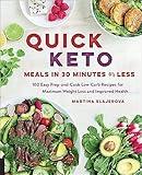 Quick Keto Meals in 30 Minutes or Less: 100 Easy Prep-and-Cook Low-Carb Recipes for Maximum Weight Loss and Improved Health