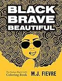 Black Brave Beautiful: A Badass Black Girl's Coloring Book (Teen & Young Adult Maturing, Crafts, Women Biographies, For Fans of Badass Black Girl)