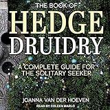 The Book of Hedge Druidry: A Complete Guide for the Solitary Seeker