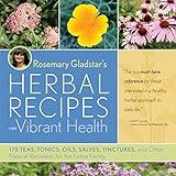 Rosemary Gladstar's Herbal Recipes for Vibrant Health: 175 Teas, Tonics, Oils, Salves, Tinctures, and Other Natural Remedies for the Entire Family