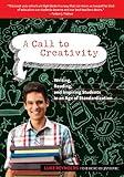 A Call to Creativity: Writing, Reading, and Inspiring Students in an Age of Standardization (Language and Literacy Series)