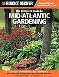 Black & Decker The Complete Guide to Mid-Atlantic Gardening: Techniques for Growing Landscape & Garden Plants in Rhode Island, Delaware, Maryland, New ... southeastern & northwestern New York