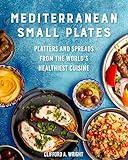 Mediterranean Small Plates: Platters and Spreads from the World's Healthiest Cuisine