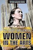 The Most Influential Women in the Arts (Breaking the Glass Ceiling: The Most Influential Women)