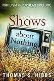 Shows about Nothing: Nihilism in Popular Culture