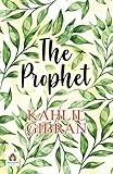 The Prophet: Kahlil Gibran's Timeless Insights on Life and Spirituality by Gibran, Kahlil (Bestseller Collection)